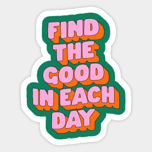 Find The Good in Each Day by The Motivated Type in Green Pink and Orange Sticker